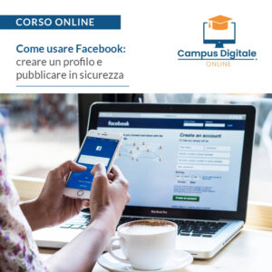 Corso Online | Come usare Facebook: creare un profilo e pubblicare in sicurezza